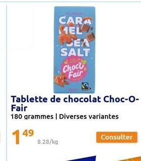 CARA MEL  SEA  SALT  Tablette de chocolat Choc-O- Fair  180 grammes | Diverses variantes  Choc Fair  Consulter 