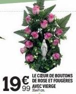 199  LE CŒUR DE BOUTONS  € DE ROSE ET FOUGÈRES  AVEC VIERGE 35a49cm. 