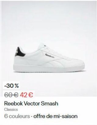 Reebok  -30%  60 € 42 €  Reebok Vector Smash Classics  6 couleurs offre de mi-saison 