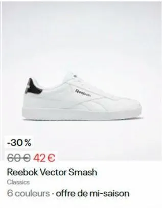 reebok  -30%  60 € 42 €  reebok vector smash classics  6 couleurs offre de mi-saison 