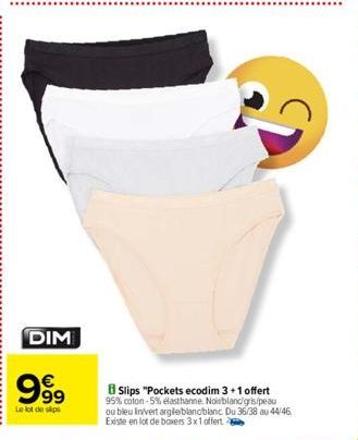 DIM  999  Le lot de saps  Slips "Pockets ecodim 3+1 offert 95% coton -5% elasthanne. Noisbland/gris/peau ou bleu Invert argile blancblanc Du 36/38 au 44/46 Existe en lot de boxers 3x1 offert 