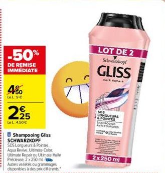 -50%  DE REMISE IMMÉDIATE  450 4€  LeL:9€  2,25  Le L:4,50 €  B Shampooing Gliss SCHWARZKOPF  SOS Longueurs & Pointes. Aqua Revive, Ultimate Color Ultimate Repair ou Utimate Huile Précieuse, 2 x 250 m