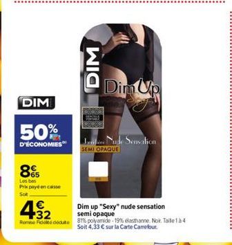 DIM  50%  D'ÉCONOMIES  8  Les bas  Prix payé en caisse  Solt  DIM  Pica  PART  Dim Up  Jendere Nude Sensation  SEMI OPAQUE  € +32  Dim up "Sexy" nude sensation semi opaque  Rome Fidele déduite 8% poly