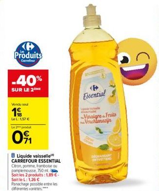 Produits  Carrefour  -40%  SUR LE 2 ME  Vendu seul  19  LeL: 1,57 €  Le 2 produt  091  Liquide vaisselle CARREFOUR ESSENTIAL  Citron, pomme, framboise ou pamplemousse, 750 ml. Soit les 2 produits: 1,8