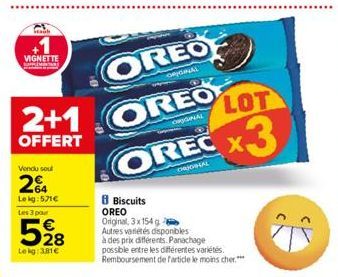 VIGNETTE  2+1  OFFERT  Vendu sout  24  Le kg: 571€ Les 3 pour  528  Le kg: 3,81€  OREO OREO  ORIGINAL  www.  CHRIGINAL  LOT  OREC X3  Biscuits OREO  Original, 3x154 g Autres variétés disponibles  à de