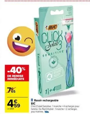 d  -40%  de remise immédiate  785  4.59  €  le pack  gio  1  bic  click soleil  sensitive  11+4  rasoir rechargeable bic  click3 soleil sensitive:1 manche 4 recharges pour femme. ou flex5 hybrid: 1man