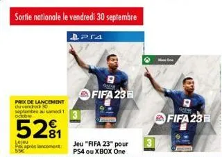 sortie nationale le vendredi 30 septembre  prix de lancement du vendredi 30 septembre au samedi 1 octobre  52₁  lejeu pex après lancement: 55€  pr4  qatar  fifa 23  jeu "fifa 23" pour ps4 ou xbox one 