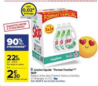 SOIT  0,02€  le lavage Fddite dhe  QUANTITÉ UMITÉE A73 600 PIECES  90%  D'ÉCONOMIES  2299  Le L: 451€ Prix payé en caisse Sot  30  Remise de déduite  Skip  fageal  LAY  3x34  Leve  FORMAT FAMILIAL  Si