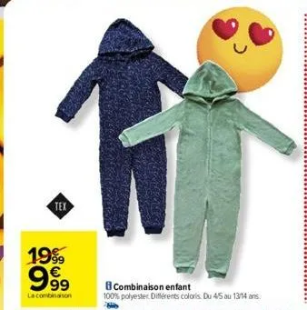 tex  1999 €  999  la combinaison  combinaison enfant  100% polyester. différents coloris. du 45 au 13/14 ans. 