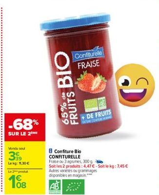 -68%  SUR LE 2  Vendu seul  399  Lekg: 11,30 €  Le 2-produt  108  FRUITS BIO  65%  Confiture Bio CONFITURELLE  Fraise ou 3 agrumes, 300 g  Soit les 2 produits: 4,47€-Soit le kg: 7,45 € Autres variétés