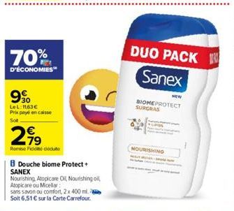 70%  D'ÉCONOMIES  990  LeL: 11,63€ Prix payé en caisse Sot  2,99  79  Rome Fide déduite  Douche biome Protect+  SANEX  Nourishing, Atopicare Oil Nourishing oil Atopicare ou Micellar  sans savon ou com