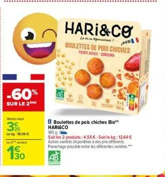 -60%  sur le 2  vondu seul  39  lekg: 18,06 €  d  le 2 produt  14€ 30  8 boulettes de pois chiches bio hari&co  hari&co  l  boulettes de pois chiches  patate bouce-curcuma  180g  soit les 2 produits: 