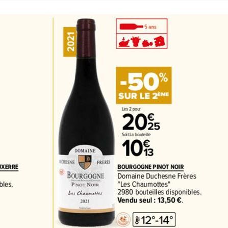 2021  CHESNE  DOMAINE  BOURGOGNE PINOT NOIR  Les Chaumettes  2021  FRERES  ans  -50%  SUR LE 2EME  Les 2 pour  2025  Soit La bouteille  10%  BOURGOGNE PINOT NOIR  Domaine Duchesne Frères "Les Chaumott