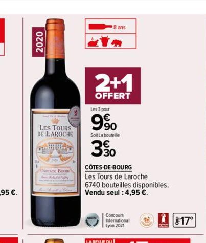 2020  LES TOURS DE LAROCHE  HO  Cores De Boce  2+1  OFFERT  Les 3 pour  9%  Soit La bouteille  330  CÔTES-DE-BOURG  Les Tours de Laroche  6740 bouteilles disponibles. Vendu seul : 4,95 €.  Concours In