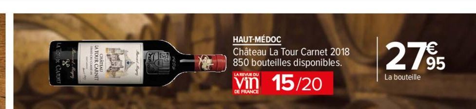 LA TOUR CARN  HAUT-MÉDOC  Château La Tour Carnet 2018 850 bouteilles disponibles.  15/20  LA REVUE DU  Vin  DE FRANCE  27⁹95  La bouteille 