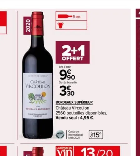 2020  château vircoulon  bordeaux superieur  2+1  offert  5 ans  les 3 pour  9⁹0  sait la bouteille  330  bordeaux supérieur château vircoulon  2560 bouteilles disponibles. vendu seul : 4,95 €.  conco