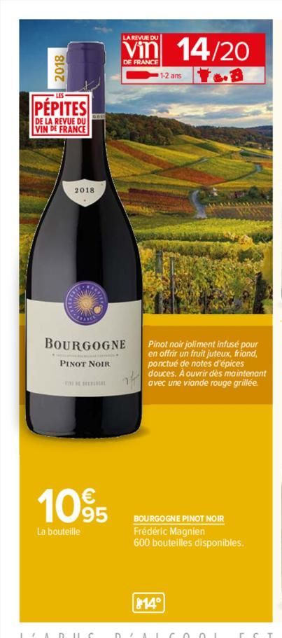 2018  PÉPITES  DE LA REVUE DU VIN DE FRANCE  2018  PINOT NOIR  LA REVUE DU  BOURGOGNE  1095  La bouteille  DE FRANCE  14/20  1-2 ans  Pinot noir joliment infusé pour en offrir un fruit juteux, friand,