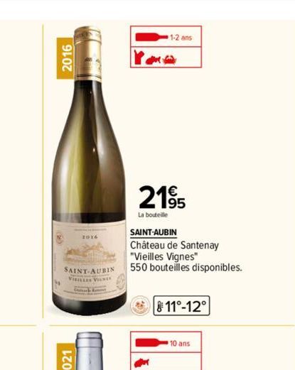2016  C  2016  SAINT-AUBIN  VIRILLES VIGNER  21⁹5  La bouteille  1-2 ans  SAINT-AUBIN  Château de Santenay "Vieilles Vignes"  550 bouteilles disponibles.  O  11°-12°  10 ans 