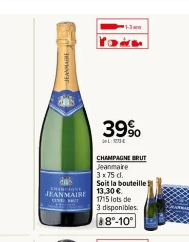 dok  champagne jeanmaire  cuvee brut  pernay  1-3 ans  the  39%  lel: 1773 c  champagne brut jeanmaire  3 x 75 cl.  soit la bouteille 13,30 €.  1715 lots de  3 disponibles.  8°-10° 