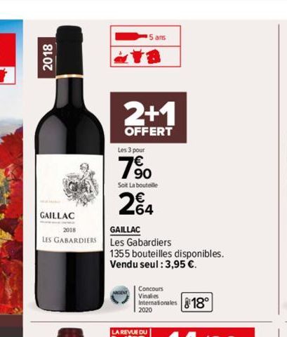 2018  GAILLAC  2018  LES GABARDIERS  ans  2+1  OFFERT  Les 3 pour  7%  Soit La bouteille  264  GAILLAC  Les Gabardiers  1355 bouteilles disponibles.  Vendu seul : 3,95 €.  Concours  Vinales  Internati