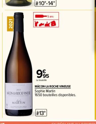 2021  2021  MACON-LA ROCHE VINEUSE  MARTIN  810°-14°  5 ans  995  La bouteille  MACON-LA ROCHE VINEUSE  Sophie Martin  1650 bouteilles disponibles.  13° 