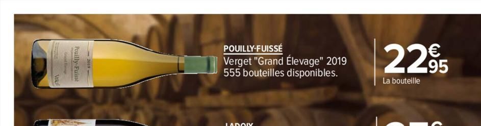 Pouilly-Fuisse  POUILLY-FUISSÉ  Verget "Grand Élevage" 2019 555 bouteilles disponibles.  22.95  La bouteille  