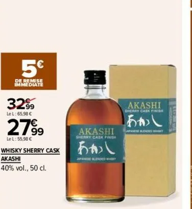 5€  de remise immediate  3299  le l: 65,98 €  2799  lel: 55,98 €  whisky sherry cask  akashi  40% vol., 50 cl.  akashi  sherry cask finish  あかし  japanese blended  akashi  ・あかし 