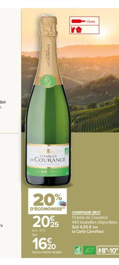 De COURANCE  BROA  CHARLES  DE COURANCE  CHAMPAGNE BRIT- 20%  D'ÉCONOMIES  20€  Le L:27 € Soit  16⁹0  Remise Fidélité déduite  1-3 ans  CHAMPAGNE BRUT  Charles de Courance 440 bouteilles disponibles. 