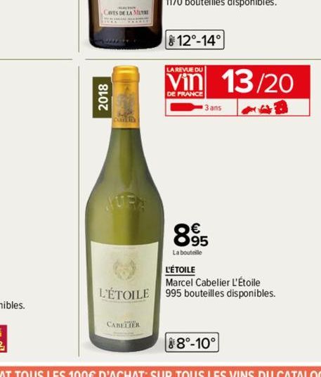 CAVES DE LA MUR  2018  CABELTER  12°-14°  LA REVUE DU  DE FRANCE  3 ans  895  La bouteille  13/20  L'ÉTOILE  Marcel Cabelier L'Étoile  L'ÉTOILE 995 bouteilles disponibles. 