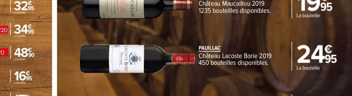 3295  La bouteille  3495  La boute  1695  Promine  LACOSTE BORIE  1054  PAUILLAC  Château Lacoste Borie 2019 450 bouteilles disponibles.  24.95  bouteille 