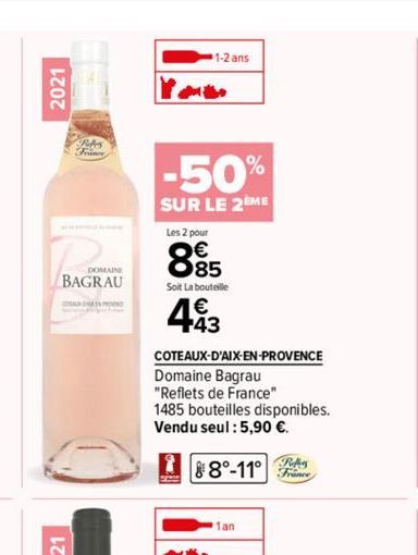 2021  Robes  DOMAINE  BAGRAU  1-2 ans  -50%  SUR LE 2EME  Les 2 pour  885  Soit La bouteille  493  COTEAUX-D'AIX-EN-PROVENCE  Domaine Bagrau  "Reflets de France"  1485 bouteilles disponibles.  Vendu s