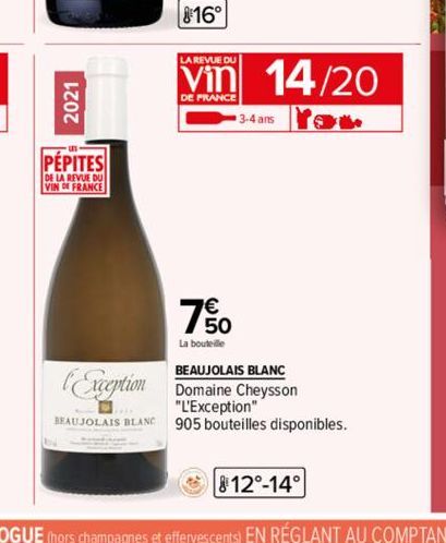 2021  PEPITES  DE LA REVUE DU VIN DE FRANCE  BEAUJOLAIS BLANC  16°  750  La bouteille  LA REVUE DU  Vin 14/20  DE FRANCE  3-4 ans  BEAUJOLAIS BLANC  Exception Domaine Cheysson  "L'Exception"  905 bout