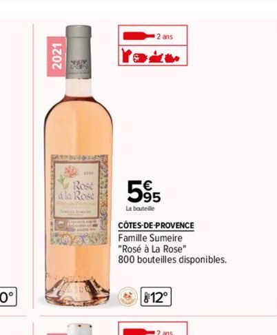 2021  SOPK  Rose  a la Rose  2 ans  5%  La bouteille  CÔTES-DE-PROVENCE Famille Sumeire  "Rosé à La Rose"  800 bouteilles disponibles.  812°  2 ans 