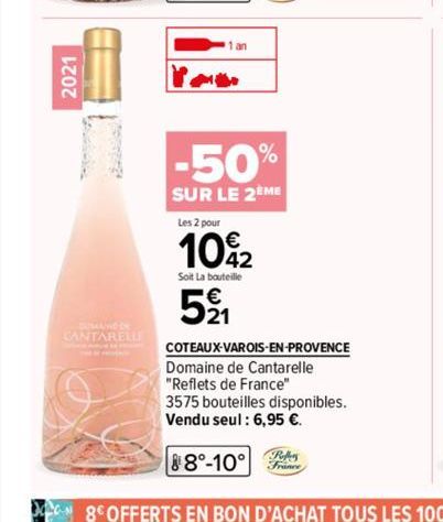 2021  —  CANTARELLI  1 an  -50%  SUR LE 2EME  Les 2 pour  €  10%2  Soit La bouteille  521  COTEAUX-VAROIS-EN-PROVENCE Domaine de Cantarelle "Reflets de France"  3575 bouteilles disponibles. Vendu seul