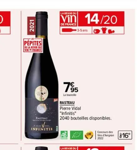 2021  pepites  de la revue du vin de france  infinitis  head  la revue du  vin 14/20  de france  3-5 ans  7⁹5  la bouteille  rasteau  pierre vidal  "infinitis"  2040 bouteilles disponibles.  abor,  th