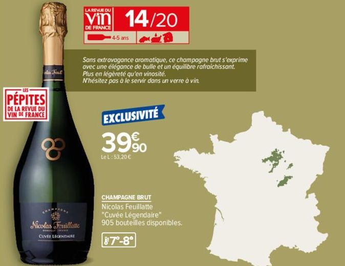 las Foul  PÉPITES  DE LA REVUE DU VIN DE FRANCE  8  Nicolas Feuillatte  CUVÉE LEGENDAIRE  LA REVUE DU  vin 14/20  DE FRANCE  4-5 ans  Sans extravagance aromatique, ce champagne brut s'exprime  avec un