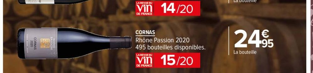 CORNAS  DE FRANCE  CORNAS  Rhône Passion 2020 495 bouteilles disponibles.  LA REVUE DU  15/20  DE FRANCE  €  24,95  La bouteille 