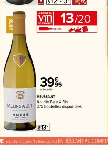 2018  2018  NAUDIN  LA REVUE DU  DE FRANCE  13°  13/20  10 ans  3995  La bouteille  MEURSAULT  Naudin Père & Fils  MEURSAULT 375 bouteilles disponibles. 