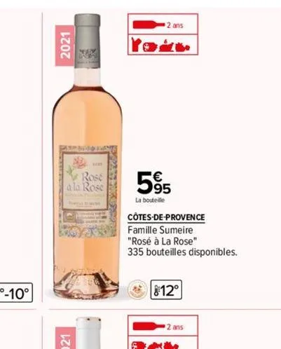 2021  ne  rose  a la rose  2 ans  5%  la bouteille  côtes-de-provence  famille sumeire  "rosé à la rose"  335 bouteilles disponibles.  8:12°  2 ans  54* 