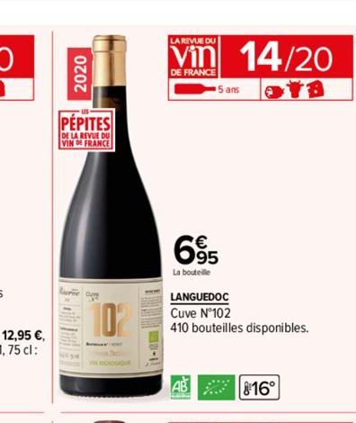 2020  PEPITES  DE LA REVUE DU VIND FRANCE  Warme  102  LA REVUE DU  DE FRANCE  695  La bouteille  AB  5 ans  LANGUEDOC  Cuve N°102  410 bouteilles disponibles.  14/20 OTB  816° 