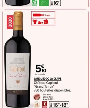 2020  ONZIN  GALANTER  Capitoul Grand Terrir  BONFILS  3 ans  5%  La bouteille  16°  LANGUEDOC LA CLAPE  Château Capitoul "Grand Terroir"  760 bouteilles disponibles.  Decanter World Wine Awards 2021 