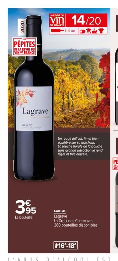 2020  PÉPITES  DE LA REVUE DU VIN DE FRANCE  Lagrave  GAILLAC  395  La bouteille  LA REVUE DU  Vin 14/20  DE FRANCE  5-10 ans  Un rouge délicat, fin et bien équilibré sur sa fraicheur.  La touche flor