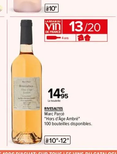 rivesaltes  andre  810°  la revue du  de france  4 ans  13/20  14.95  la bouteille  rivesaltes  marc parcé  "hors d'âge ambré" 100 bouteilles disponibles. 