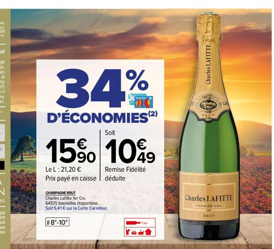 34%  d'économies (2)  15% 10%9  49  le l: 21,20 € prix payé en caisse  soit  8°-10°  remise fidélité  déduite  champagne brut charles lafitte 1er cru 64935 bouteilles disponibles. soit 5,41 € sur la c