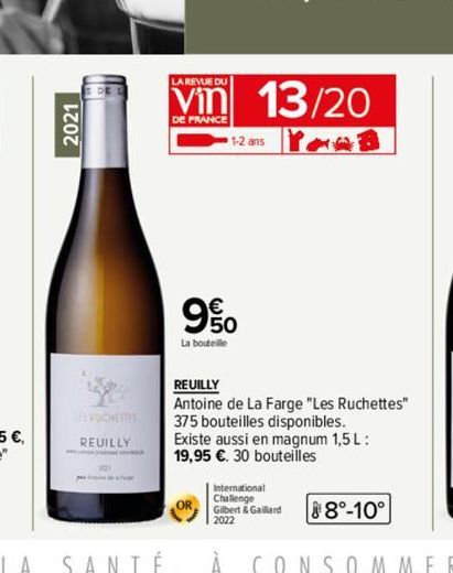 2021  DE L  BUCHETTES  REUILLY  LA REVUE DU  Vin 13/20  DE FRANCE  YOOB  1-2 ans  9%  La bouteille  OR  REUILLY  Antoine de La Farge "Les Ruchettes" 375 bouteilles disponibles. Existe aussi en magnum 