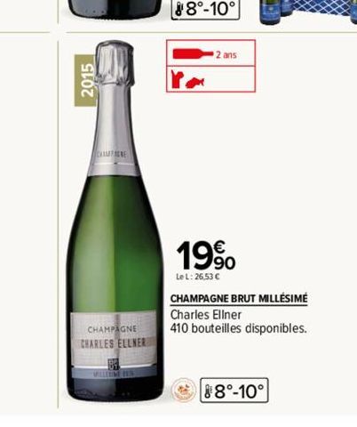 2015  CHAMPERE  CHAMPAGNE  CHARLES ELLNER  2 ans  19%  Le L: 26,53 €  CHAMPAGNE BRUT MILLÉSIMÉ  Charles Ellner  410 bouteilles disponibles.  88°-10° 