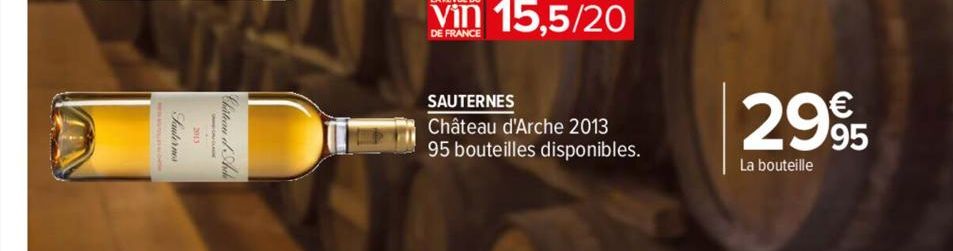 SAUTERNES  Château d'Arche 2013 95 uteilles disponibles.  2995  La bouteille 