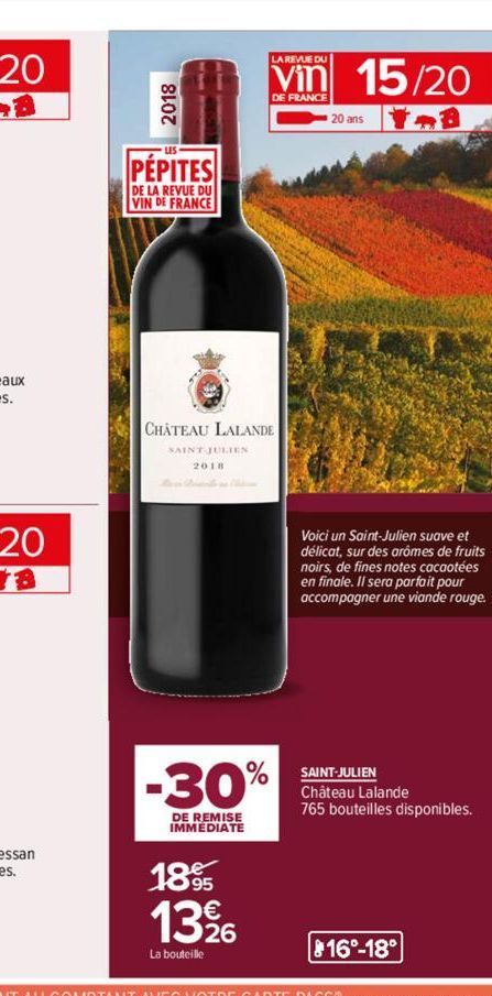 2018  PÉPITES  DE LA REVUE DU VIN DE FRANCE  CHATEAU LALANDE  SAINT-JULIEN  2018  LA REVUE DU  Vin 15/20  DE FRANCE  20 ans 1.3  -30%  DE REMISE IMMEDIATE  1895  1396  La bouteille  Voici un Saint-Jul