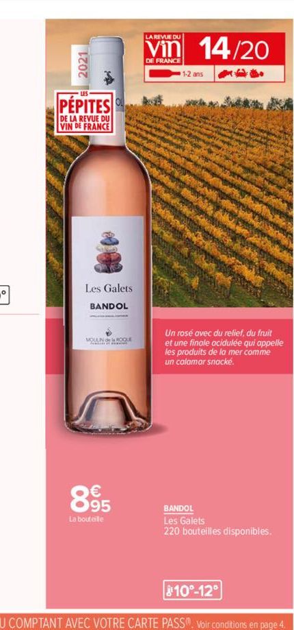 PEPITES  DE LA REVUE DU VIN DE FRANCE  Les Galets  BANDOL  MOULIN ROQUE  895  La bouteille  LA REVUE DU  Vin 14/20  DE FRANCE  I fil de  1-2 ans  Un rosé avec du relief, du fruit et une finale acidulé