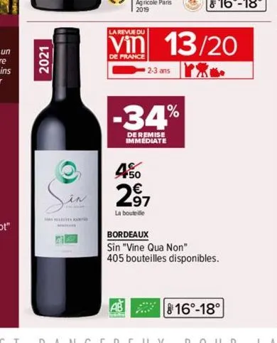 2021  m  q  in  la revue du  vin 13/20  de france  ab  2-3 ans  -34%  de remise immediate  450  2,97  la bouteille  bordeaux  sin "vine qua non" 405 bouteilles disponibles.  16°-18° 